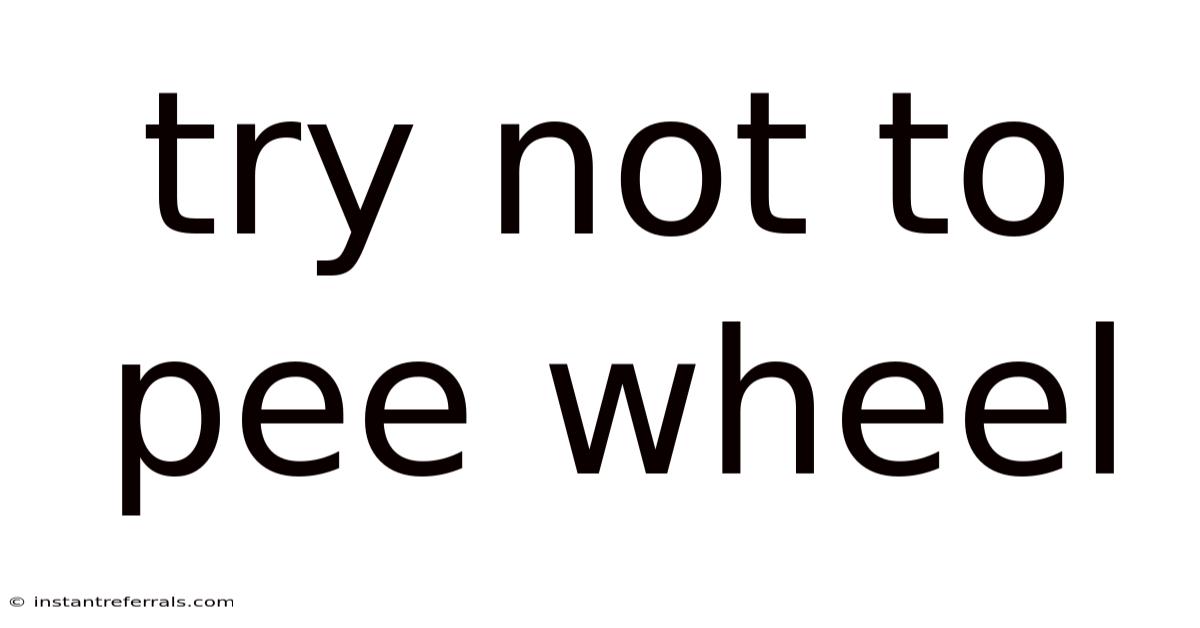 Try Not To Pee Wheel