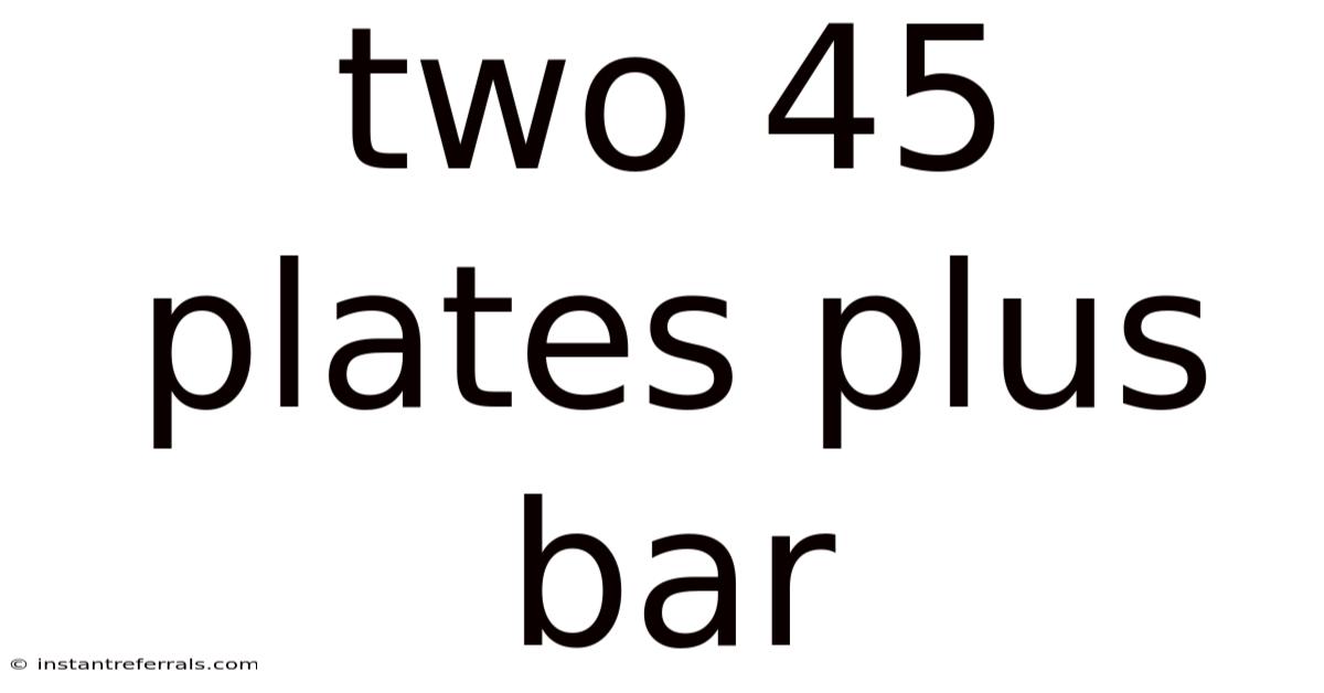 Two 45 Plates Plus Bar