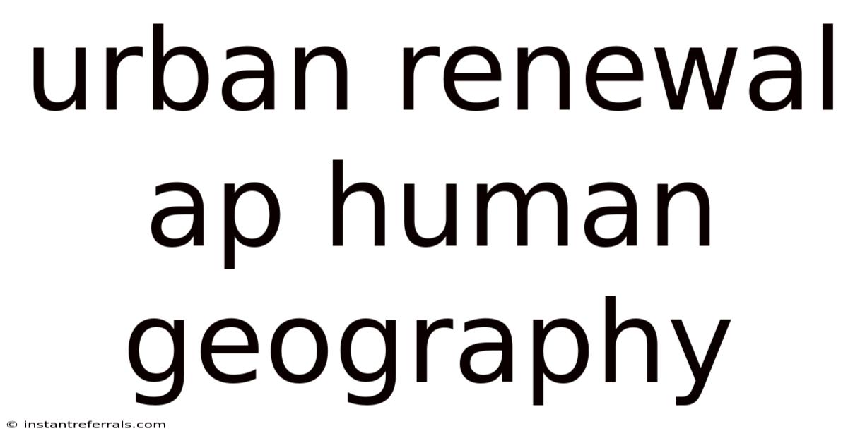 Urban Renewal Ap Human Geography