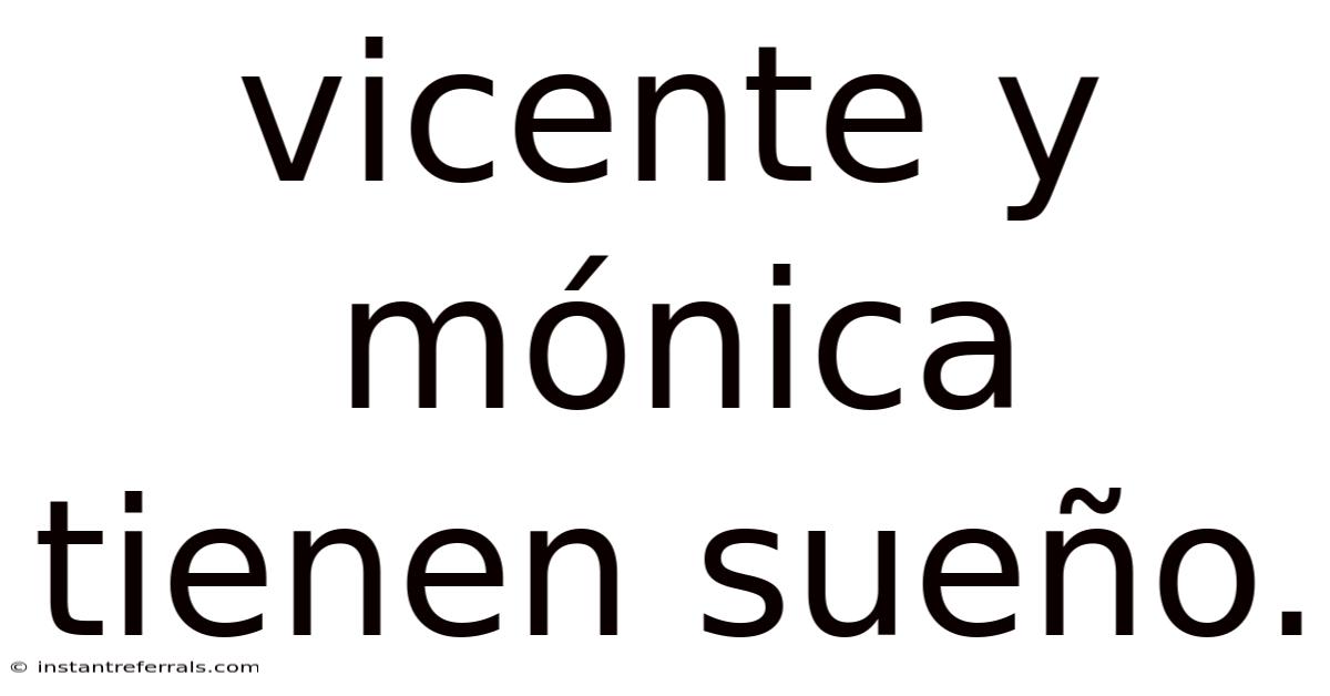 Vicente Y Mónica Tienen Sueño.