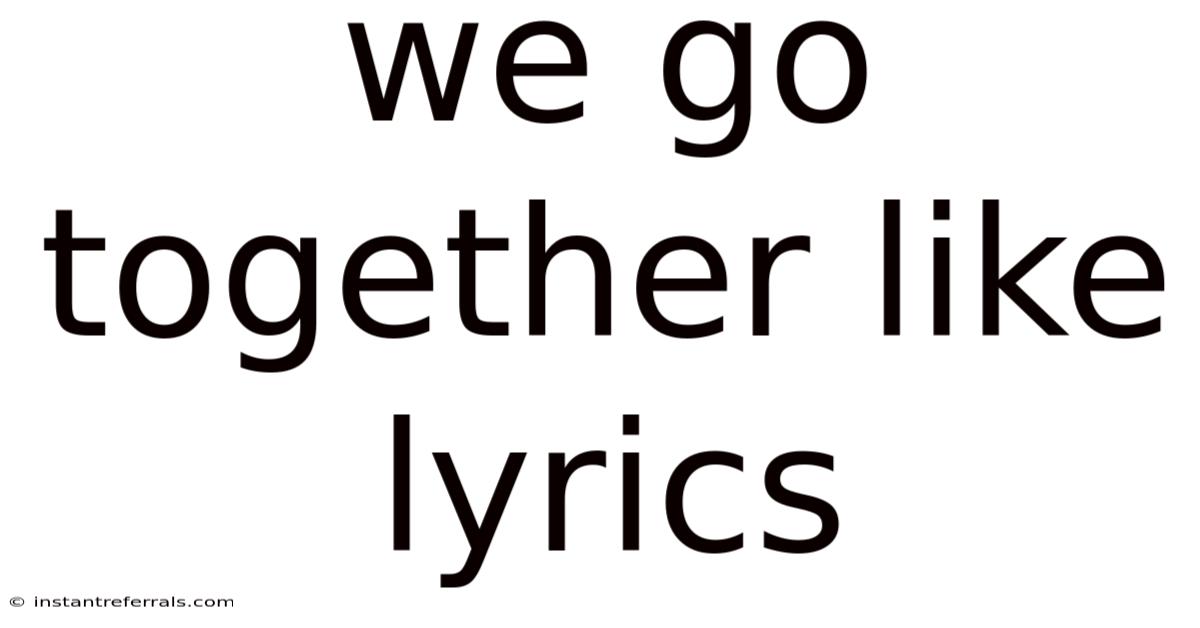 We Go Together Like Lyrics