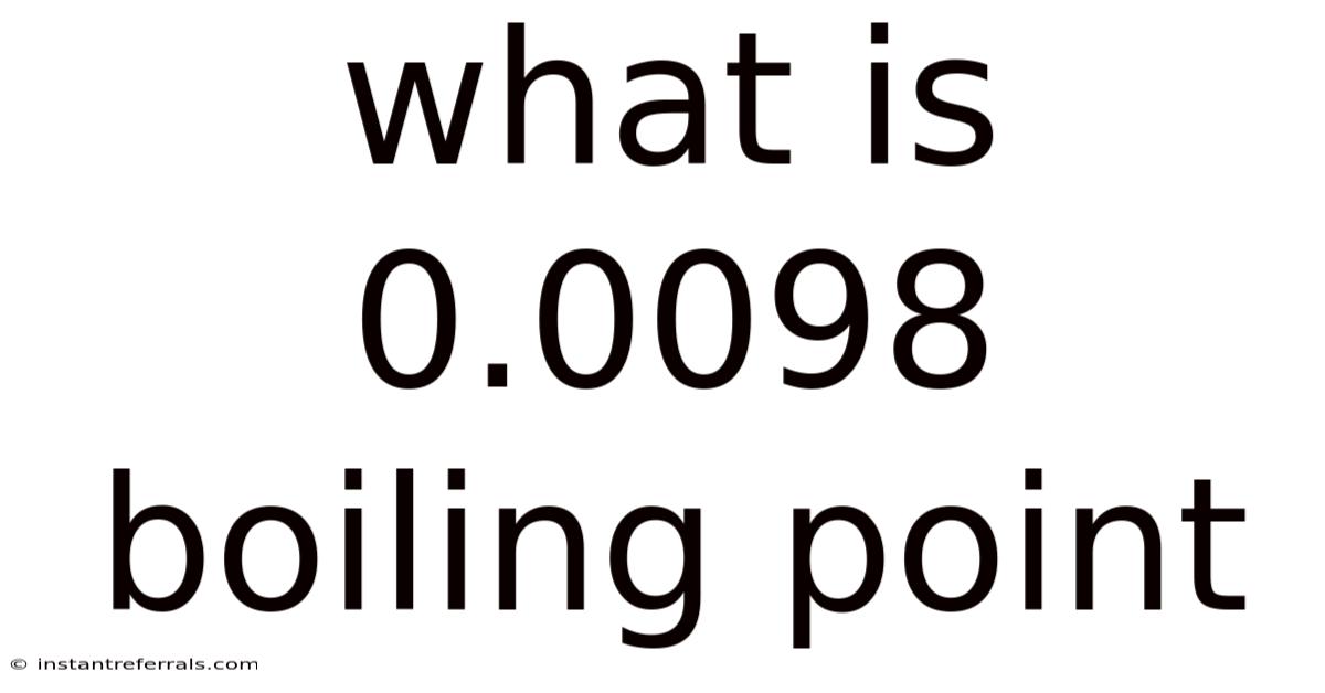 What Is 0.0098 Boiling Point