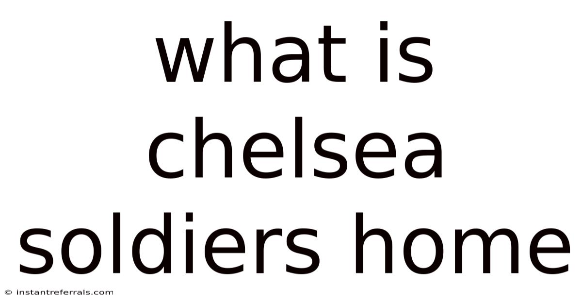 What Is Chelsea Soldiers Home