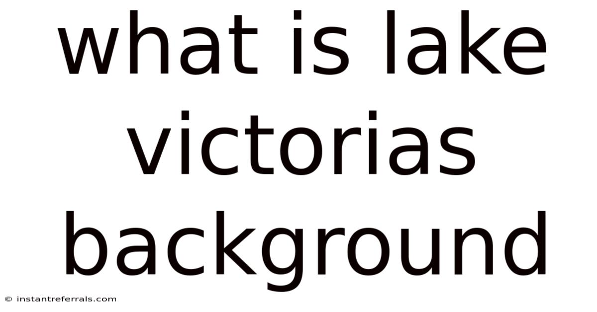 What Is Lake Victorias Background