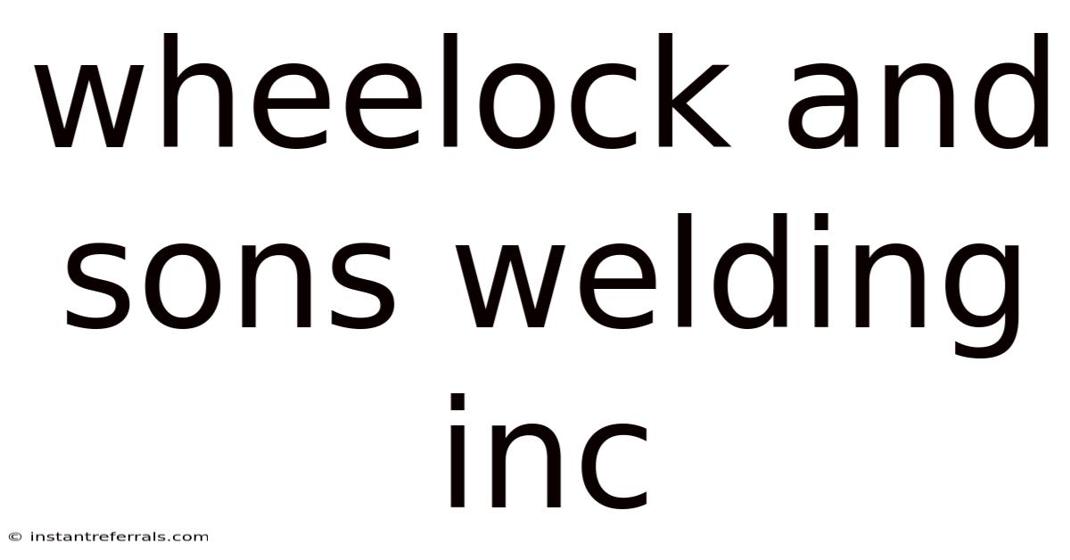 Wheelock And Sons Welding Inc