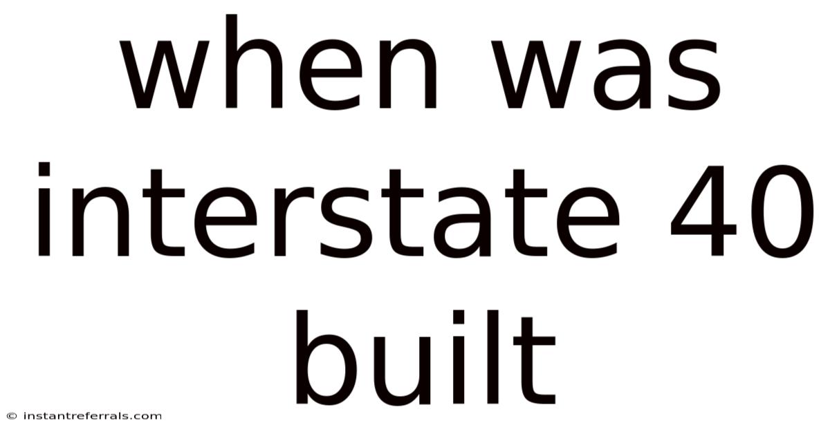 When Was Interstate 40 Built