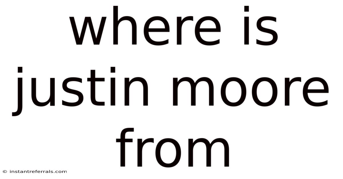Where Is Justin Moore From