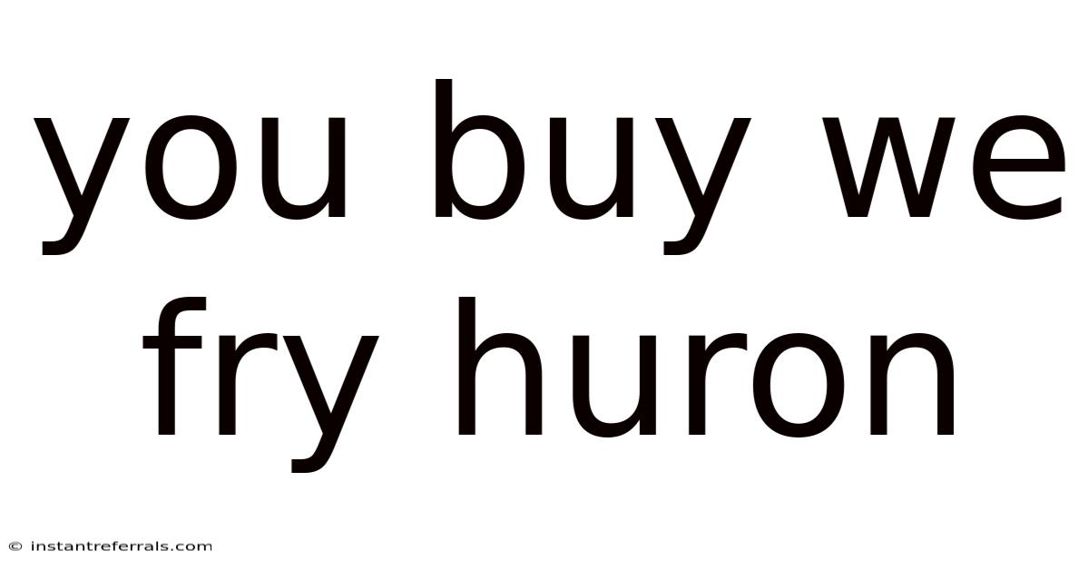 You Buy We Fry Huron