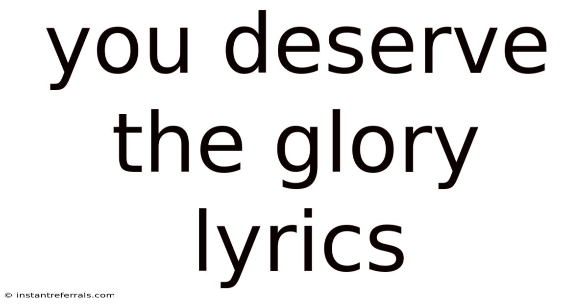 You Deserve The Glory Lyrics